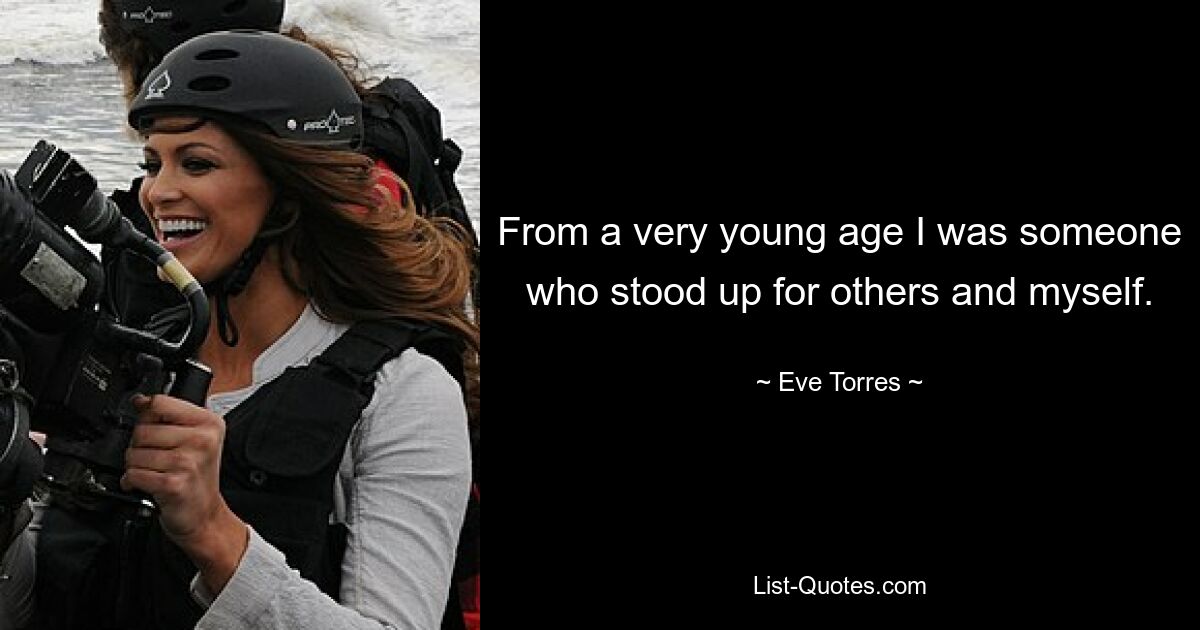 From a very young age I was someone who stood up for others and myself. — © Eve Torres