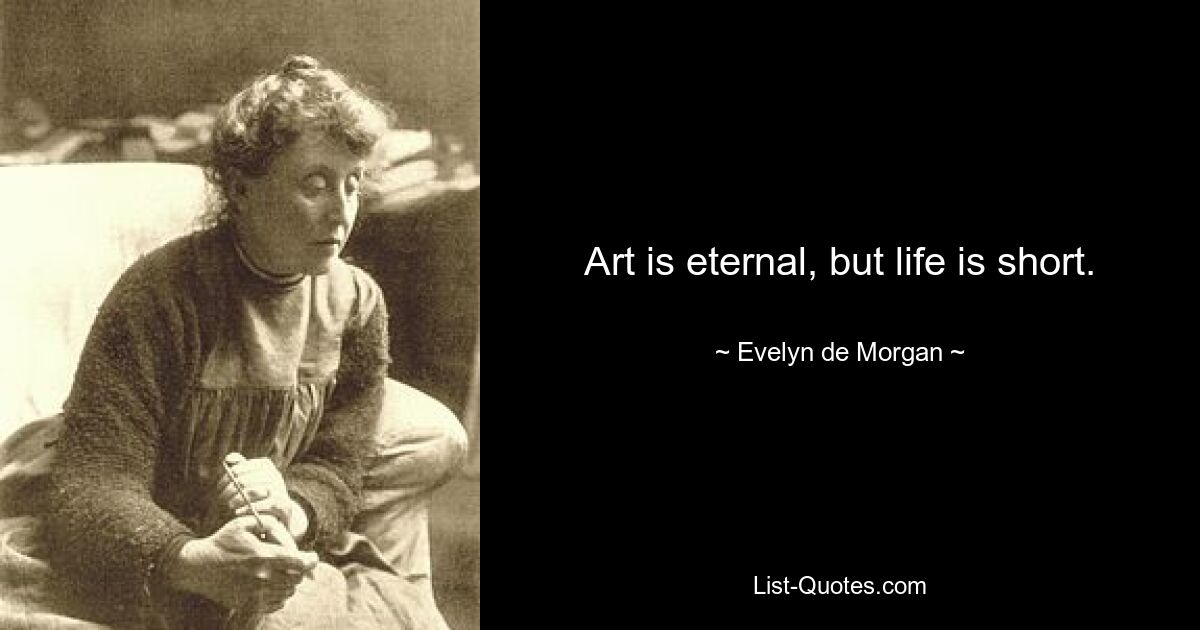 Art is eternal, but life is short. — © Evelyn de Morgan