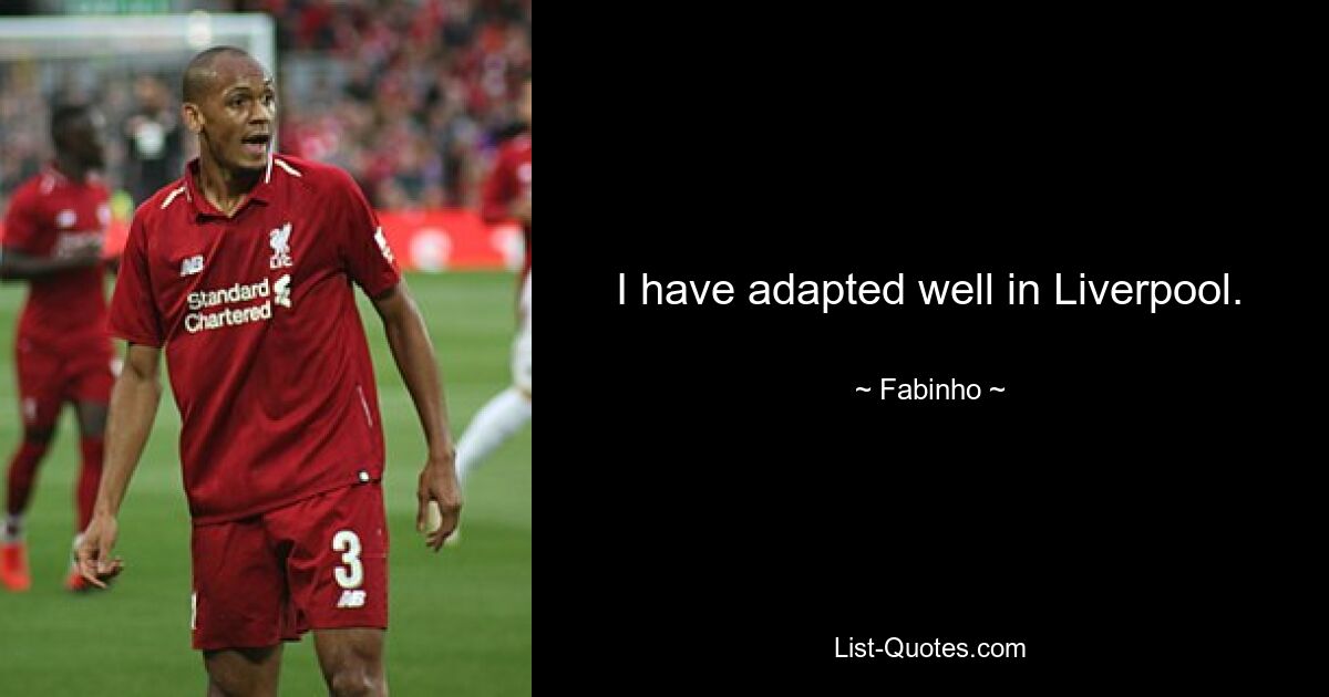 I have adapted well in Liverpool. — © Fabinho