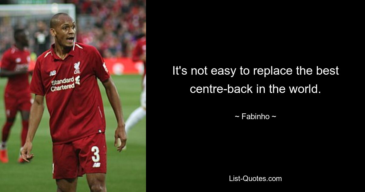 It's not easy to replace the best centre-back in the world. — © Fabinho