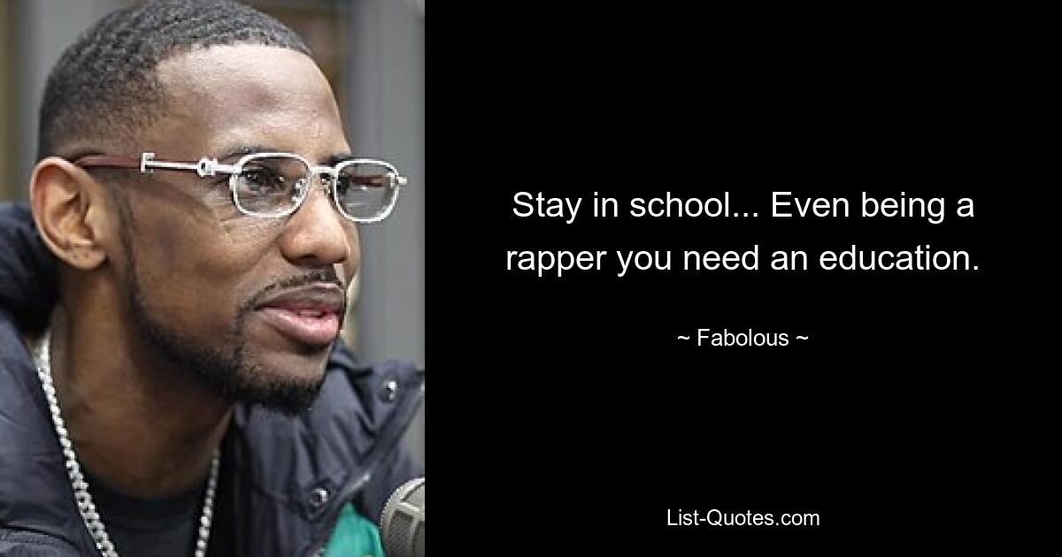 Bleib in der Schule... Auch als Rapper brauchst du eine Ausbildung. — © Fabolous