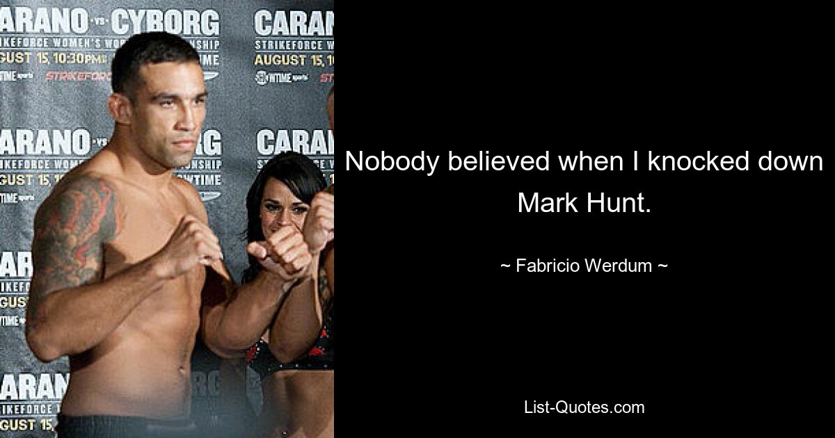 Nobody believed when I knocked down Mark Hunt. — © Fabricio Werdum