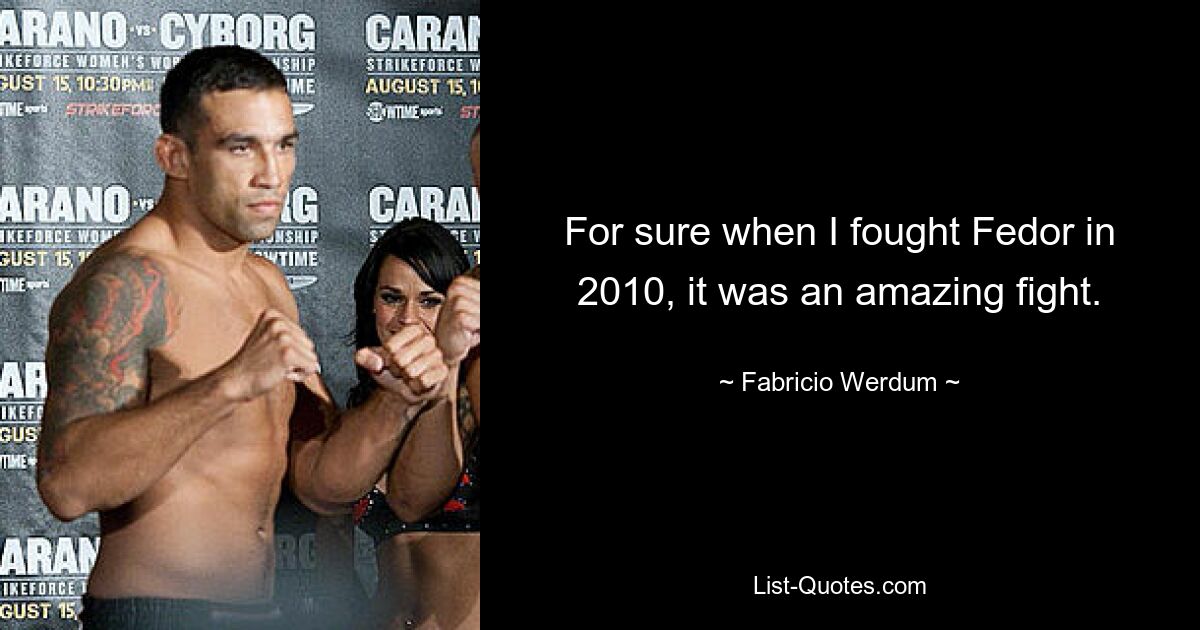 For sure when I fought Fedor in 2010, it was an amazing fight. — © Fabricio Werdum