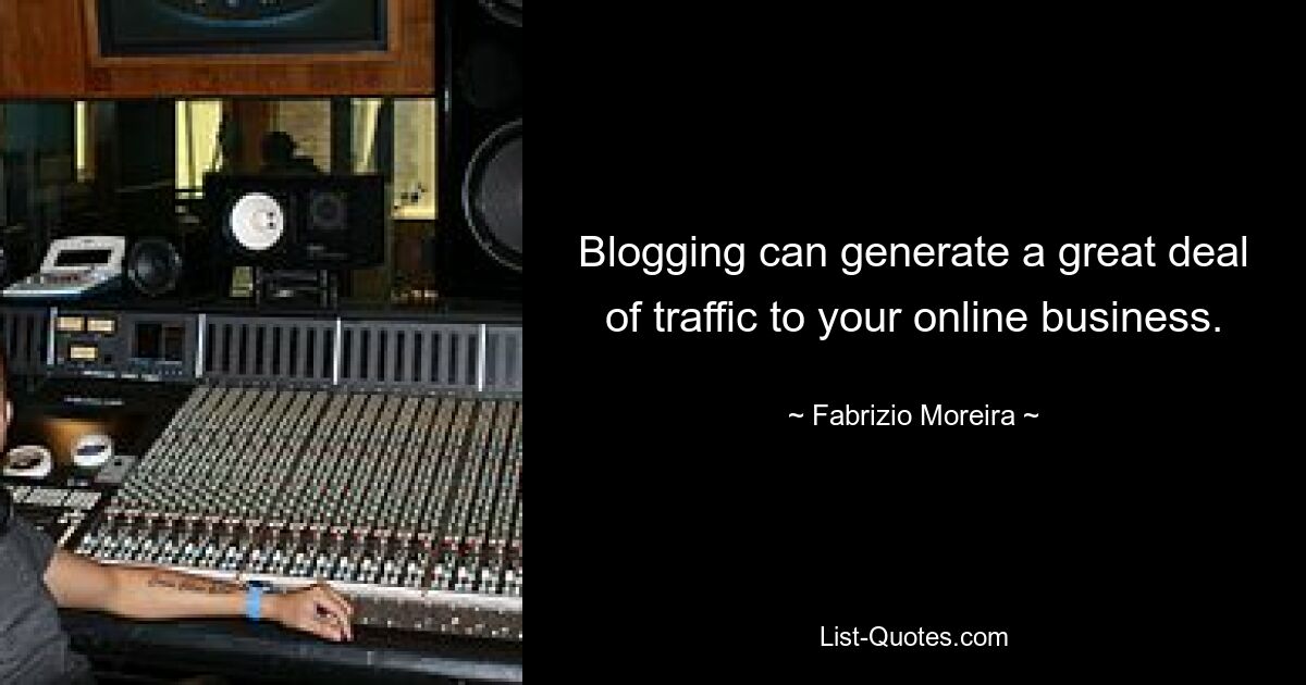 Blogging can generate a great deal of traffic to your online business. — © Fabrizio Moreira