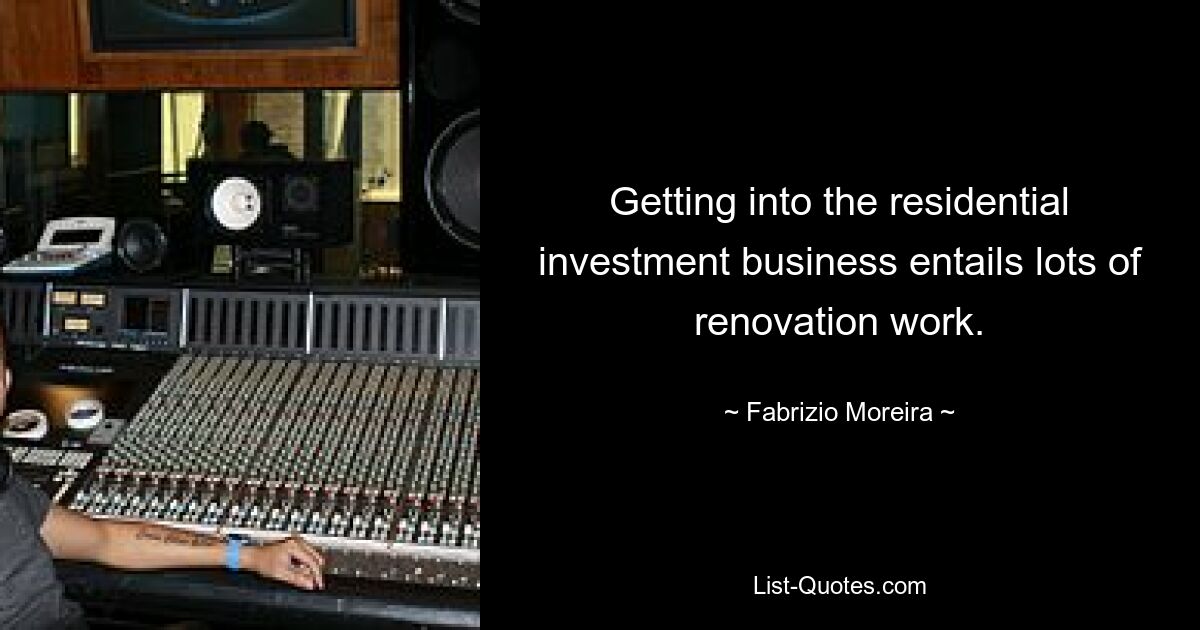 Getting into the residential investment business entails lots of renovation work. — © Fabrizio Moreira