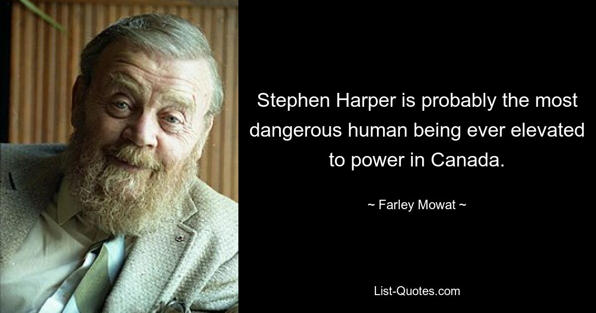Стивен Харпер, вероятно, самый опасный человек, когда-либо приходивший к власти в Канаде. — © Фарли Моват 