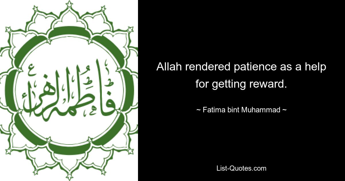 Allah rendered patience as a help for getting reward. — © Fatima bint Muhammad