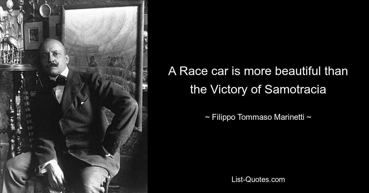 A Race car is more beautiful than the Victory of Samotracia — © Filippo Tommaso Marinetti