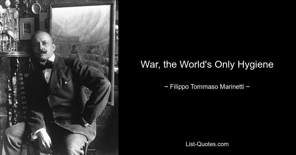 War, the World's Only Hygiene — © Filippo Tommaso Marinetti