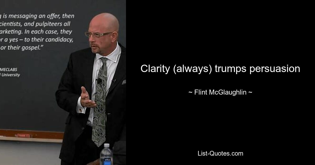 Clarity (always) trumps persuasion — © Flint McGlaughlin