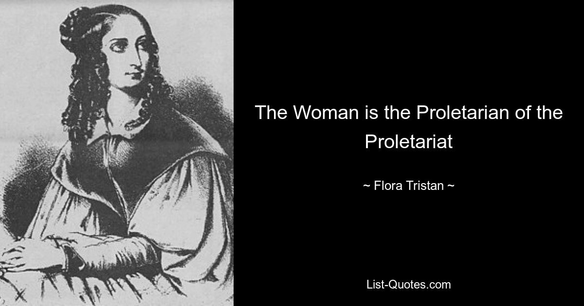 The Woman is the Proletarian of the Proletariat — © Flora Tristan