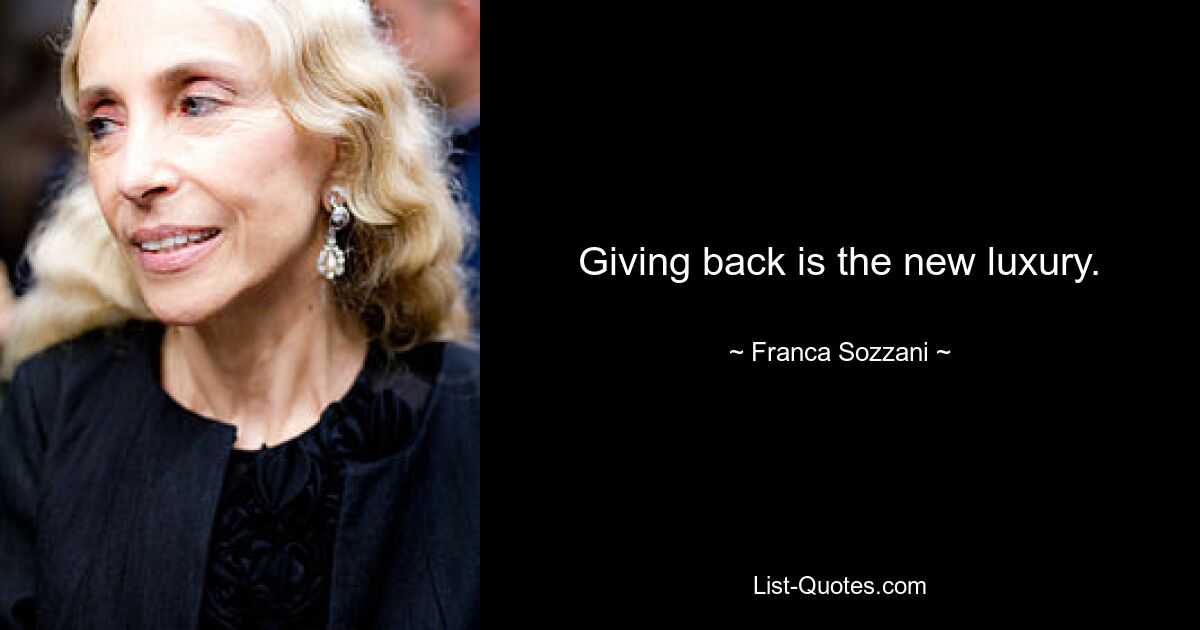 Giving back is the new luxury. — © Franca Sozzani