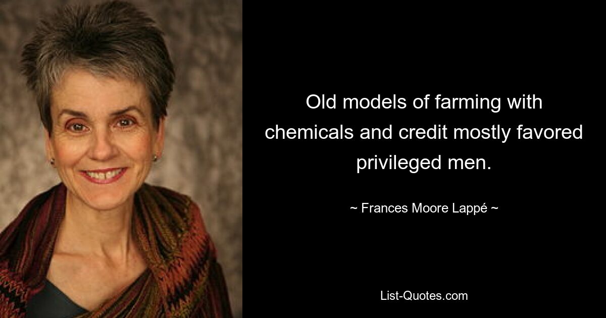 Old models of farming with chemicals and credit mostly favored privileged men. — © Frances Moore Lappé