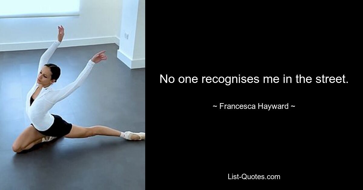 No one recognises me in the street. — © Francesca Hayward