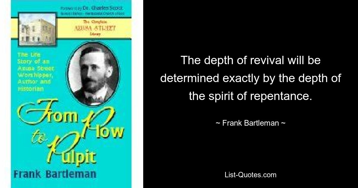 Глубина возрождения будет определяться именно глубиной духа покаяния. — © Фрэнк Бартлеман 