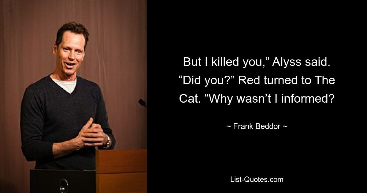 But I killed you,” Alyss said. “Did you?” Red turned to The Cat. “Why wasn’t I informed? — © Frank Beddor