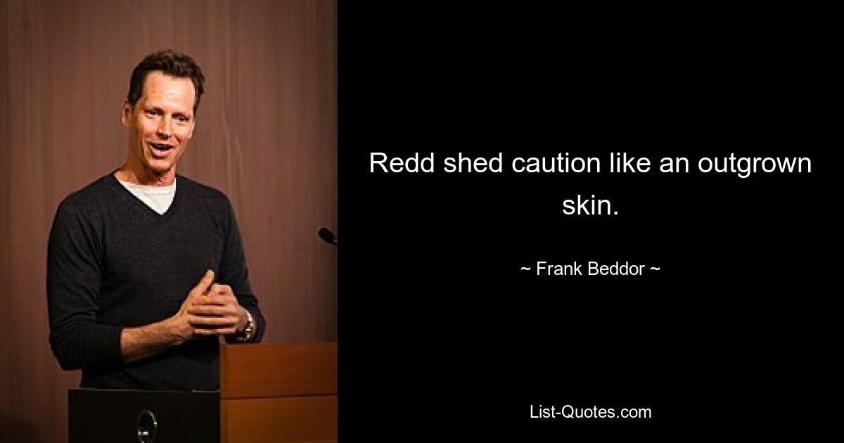 Redd shed caution like an outgrown skin. — © Frank Beddor