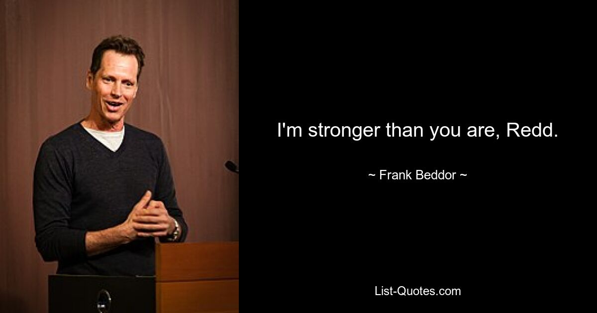 I'm stronger than you are, Redd. — © Frank Beddor