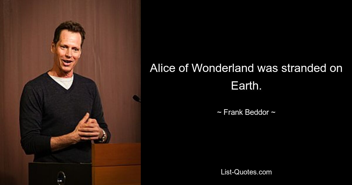 Alice of Wonderland was stranded on Earth. — © Frank Beddor