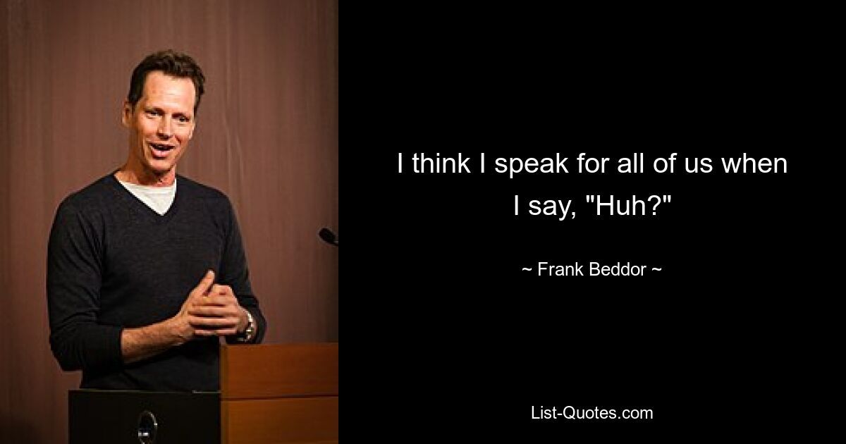 I think I speak for all of us when I say, "Huh?" — © Frank Beddor