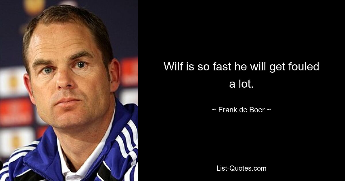 Wilf is so fast he will get fouled a lot. — © Frank de Boer