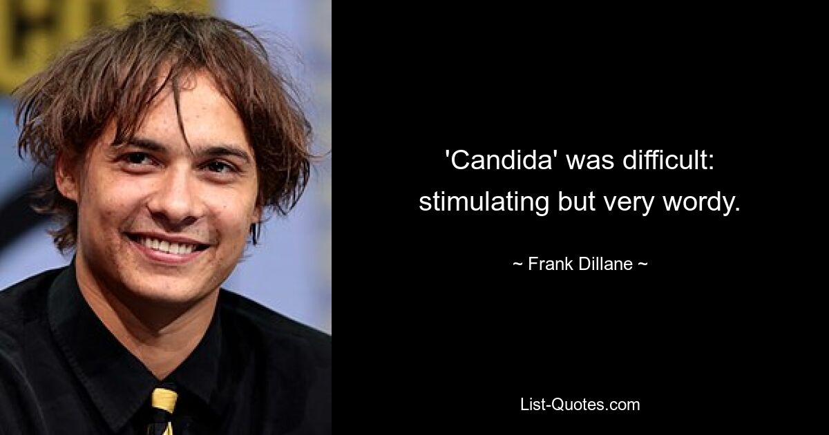 'Candida' was difficult: stimulating but very wordy. — © Frank Dillane