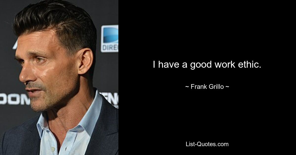 I have a good work ethic. — © Frank Grillo