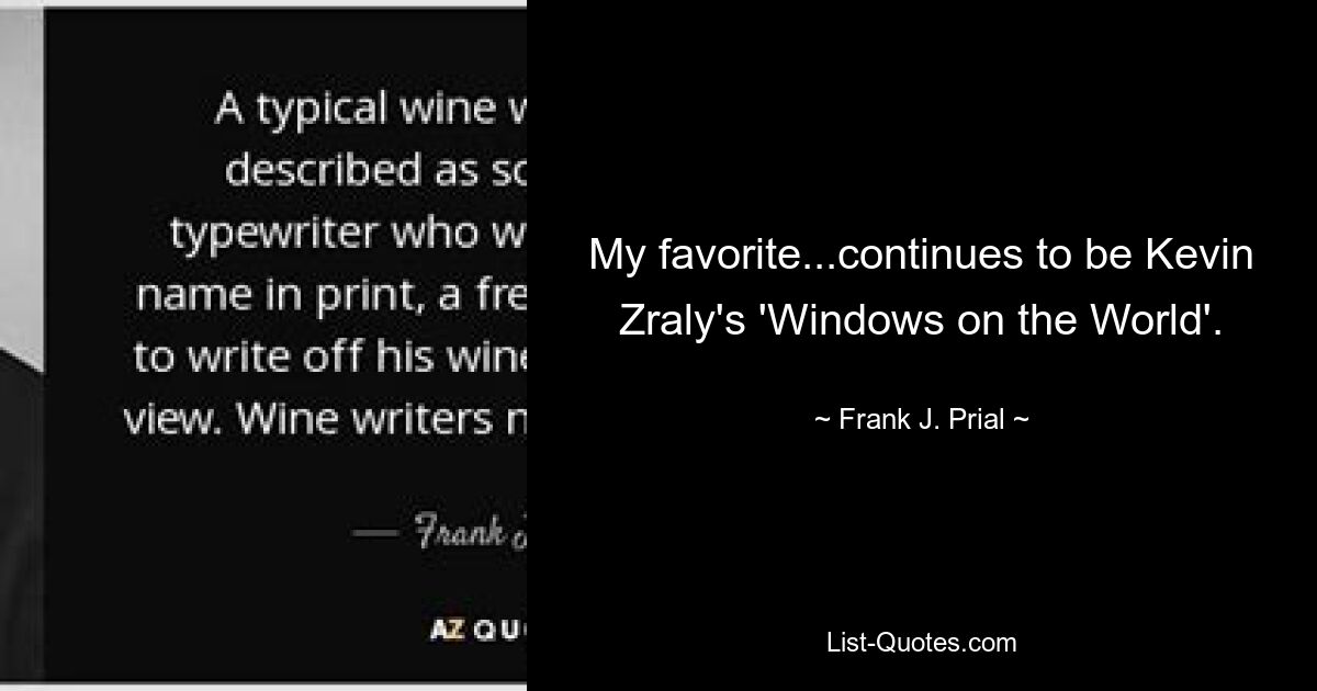 My favorite...continues to be Kevin Zraly's 'Windows on the World'. — © Frank J. Prial