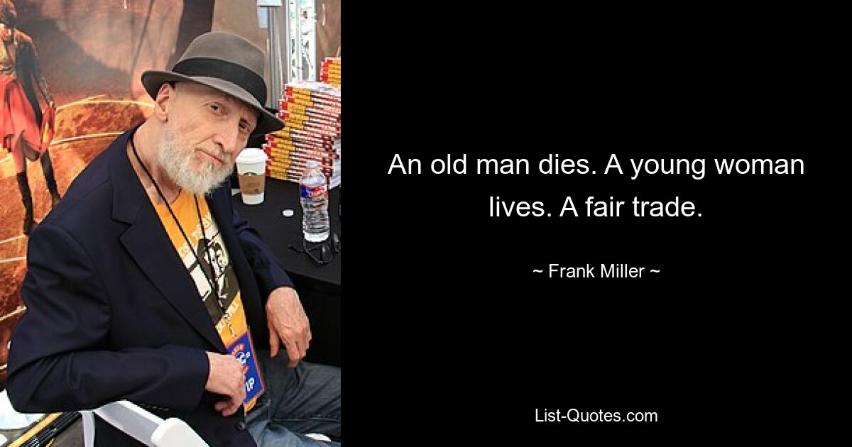 An old man dies. A young woman lives. A fair trade. — © Frank Miller