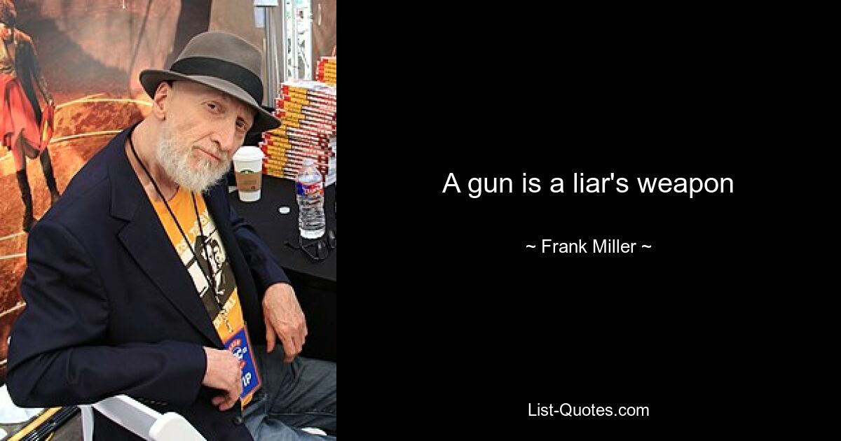 A gun is a liar's weapon — © Frank Miller