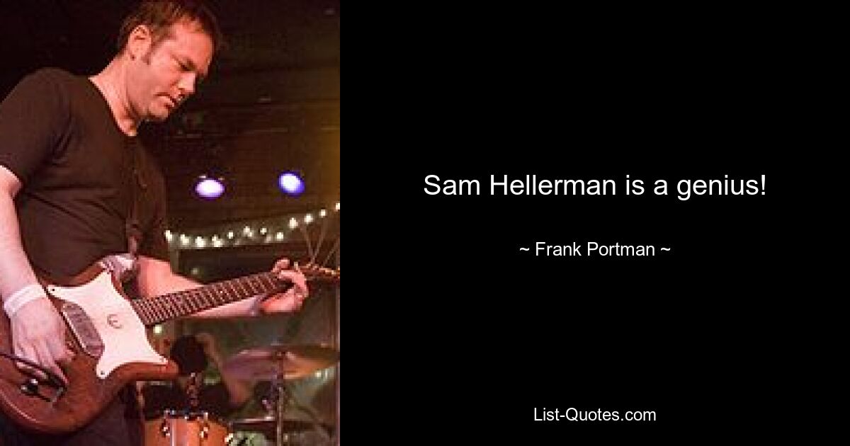 Sam Hellerman is a genius! — © Frank Portman