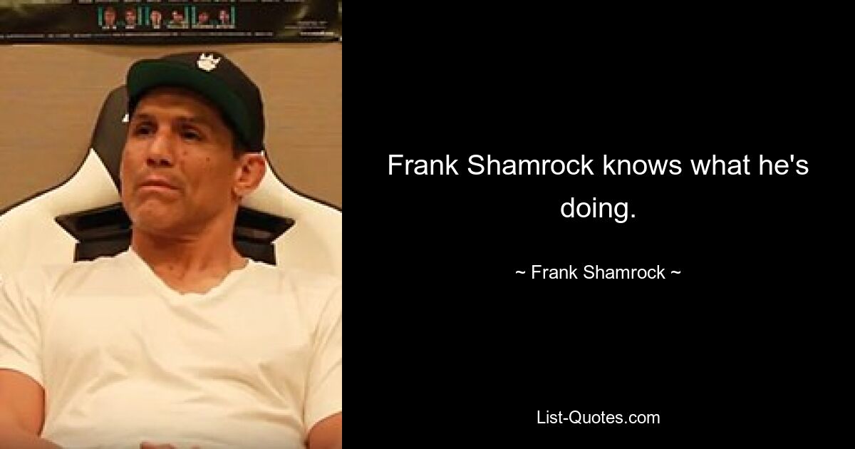 Frank Shamrock knows what he's doing. — © Frank Shamrock