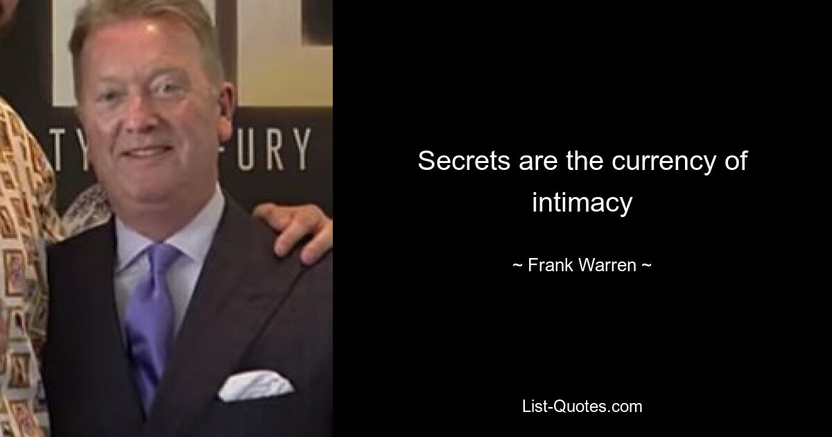 Secrets are the currency of intimacy — © Frank Warren