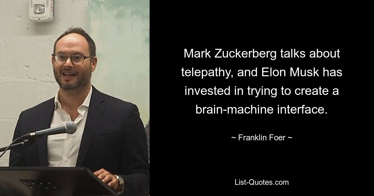 Mark Zuckerberg talks about telepathy, and Elon Musk has invested in trying to create a brain-machine interface. — © Franklin Foer