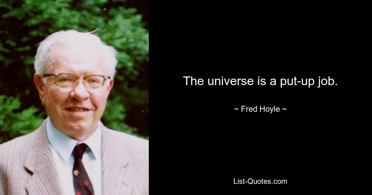 Das Universum ist ein aufgebauschtes Werk. — © Fred Hoyle