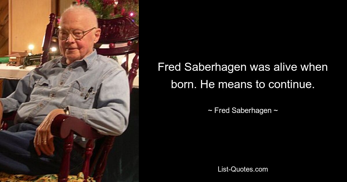 Fred Saberhagen lebte noch, als er geboren wurde. Er will weitermachen. — © Fred Saberhagen