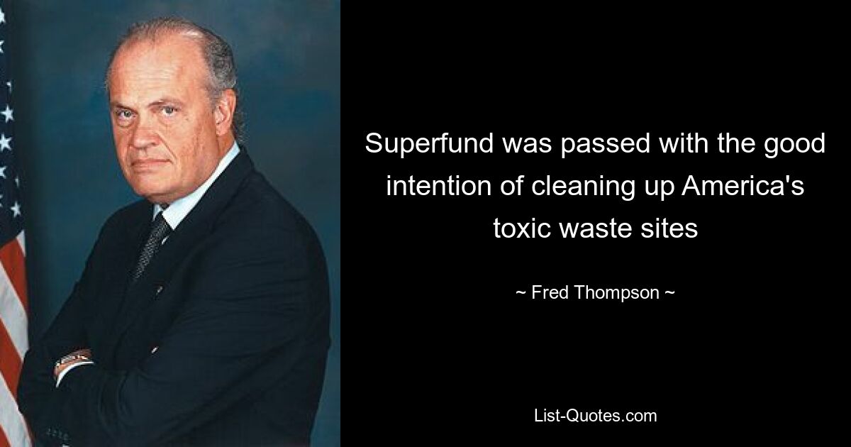 Superfund was passed with the good intention of cleaning up America's toxic waste sites — © Fred Thompson