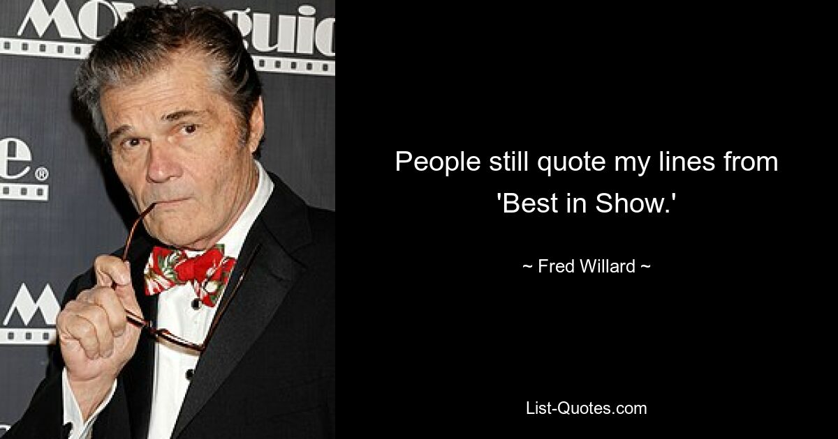 People still quote my lines from 'Best in Show.' — © Fred Willard