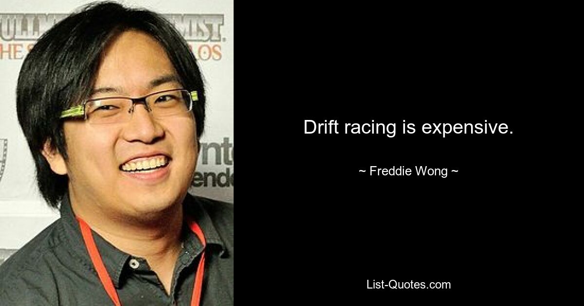 Drift racing is expensive. — © Freddie Wong