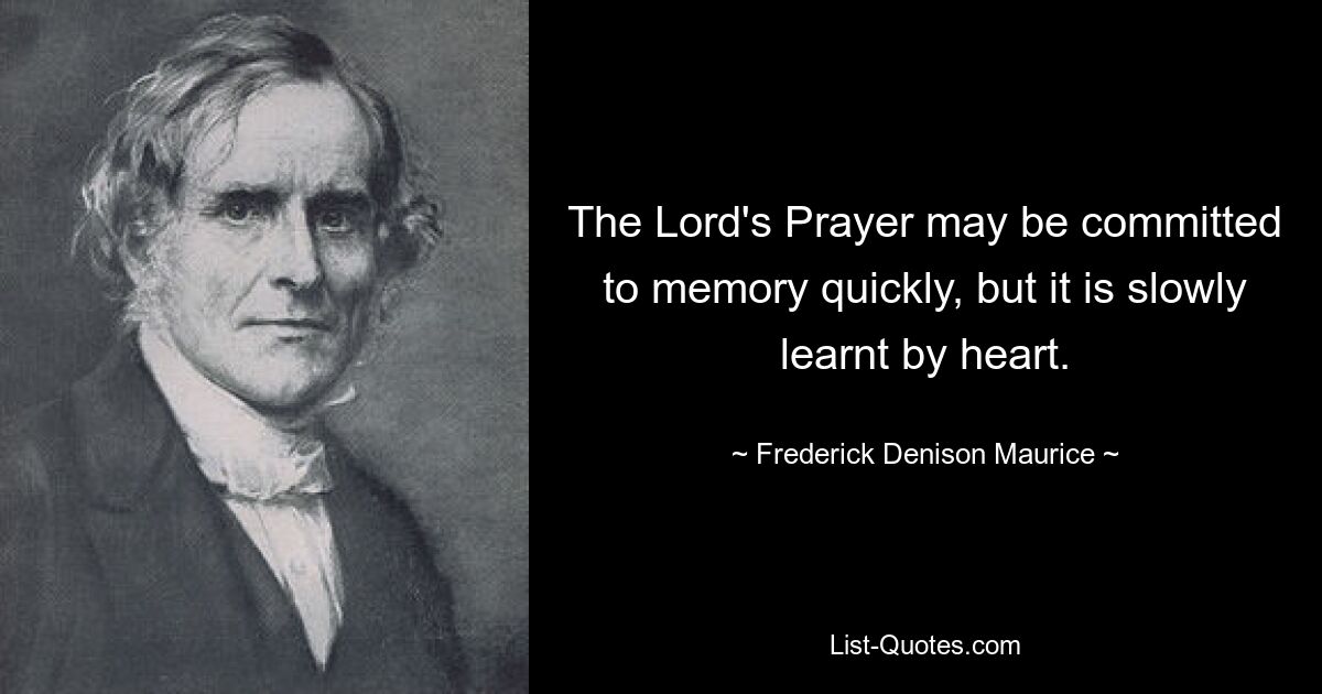 Молитву «Отче наш» можно быстро запомнить, но медленно выучить наизусть. — © Фредерик Денисон Морис 