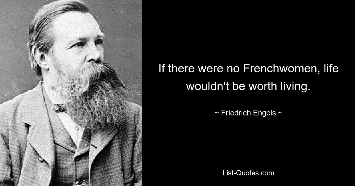 Если бы не было француженок, жизнь не имела бы смысла. — © Фридрих Энгельс 