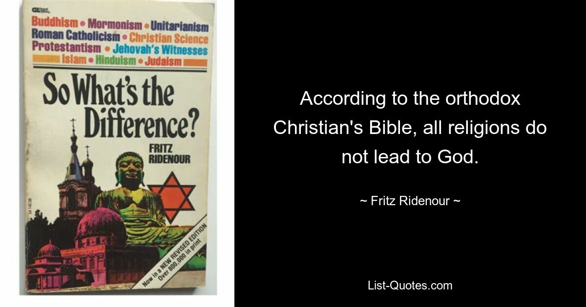 According to the orthodox Christian's Bible, all religions do not lead to God. — © Fritz Ridenour