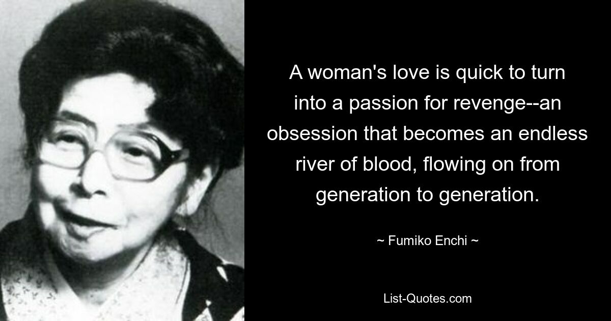 A woman's love is quick to turn into a passion for revenge--an obsession that becomes an endless river of blood, flowing on from generation to generation. — © Fumiko Enchi