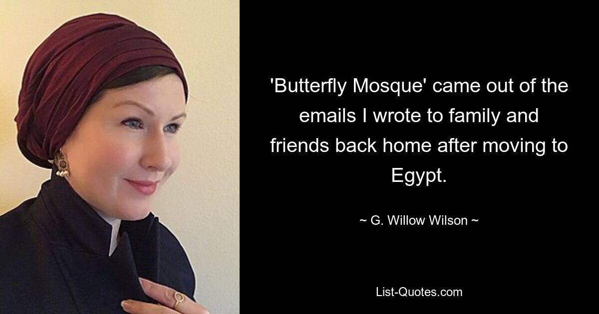 'Butterfly Mosque' came out of the emails I wrote to family and friends back home after moving to Egypt. — © G. Willow Wilson