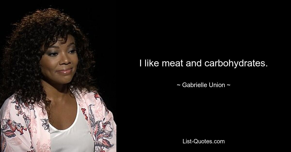 Ich mag Fleisch und Kohlenhydrate. — © Gabrielle Union