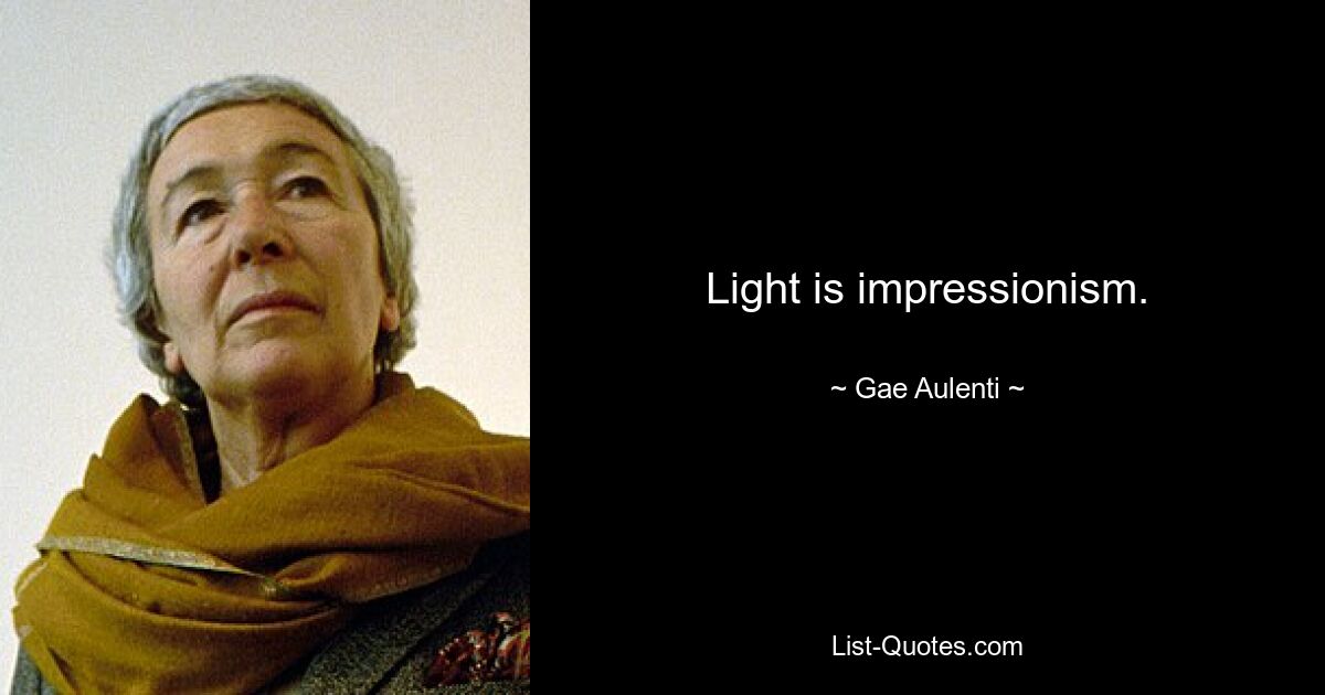 Light is impressionism. — © Gae Aulenti