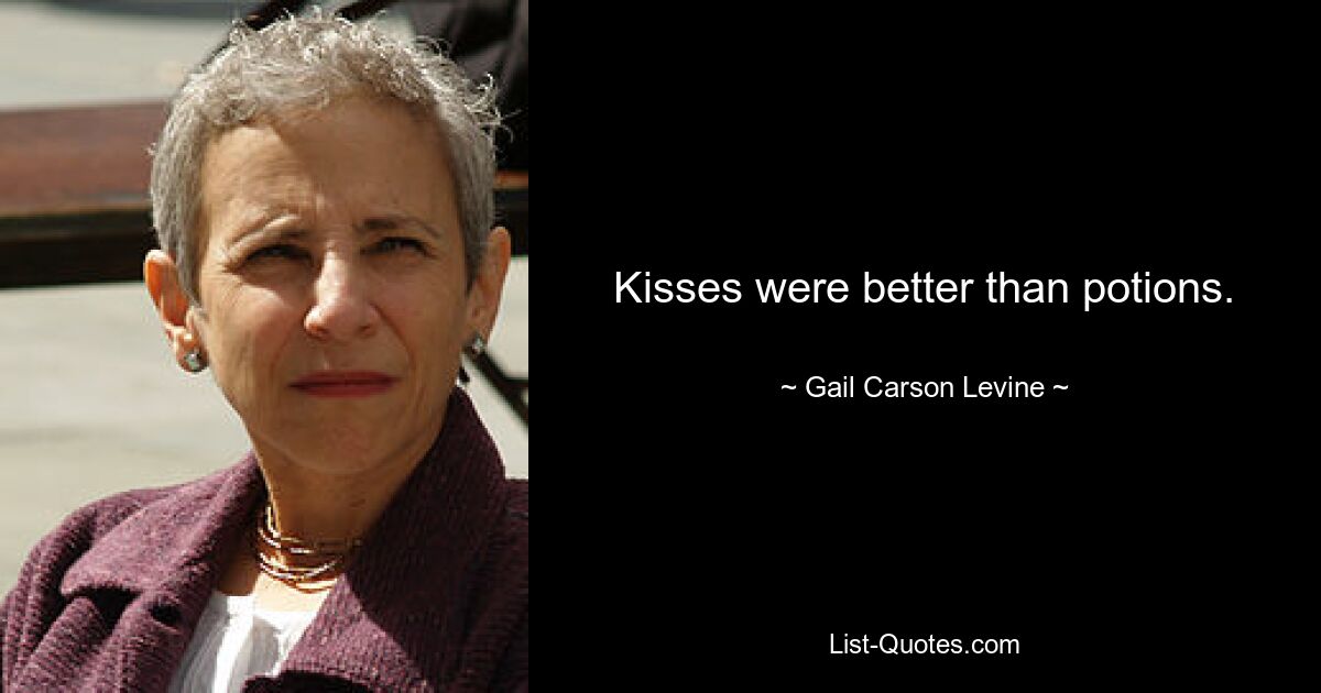 Kisses were better than potions. — © Gail Carson Levine