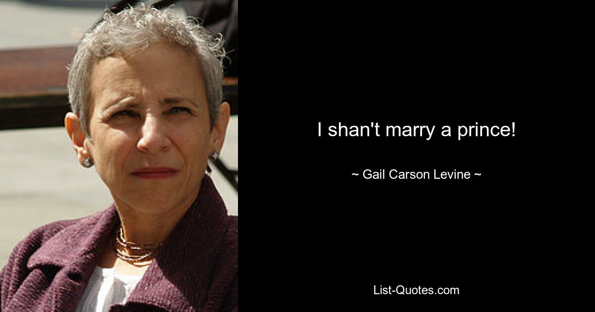 I shan't marry a prince! — © Gail Carson Levine