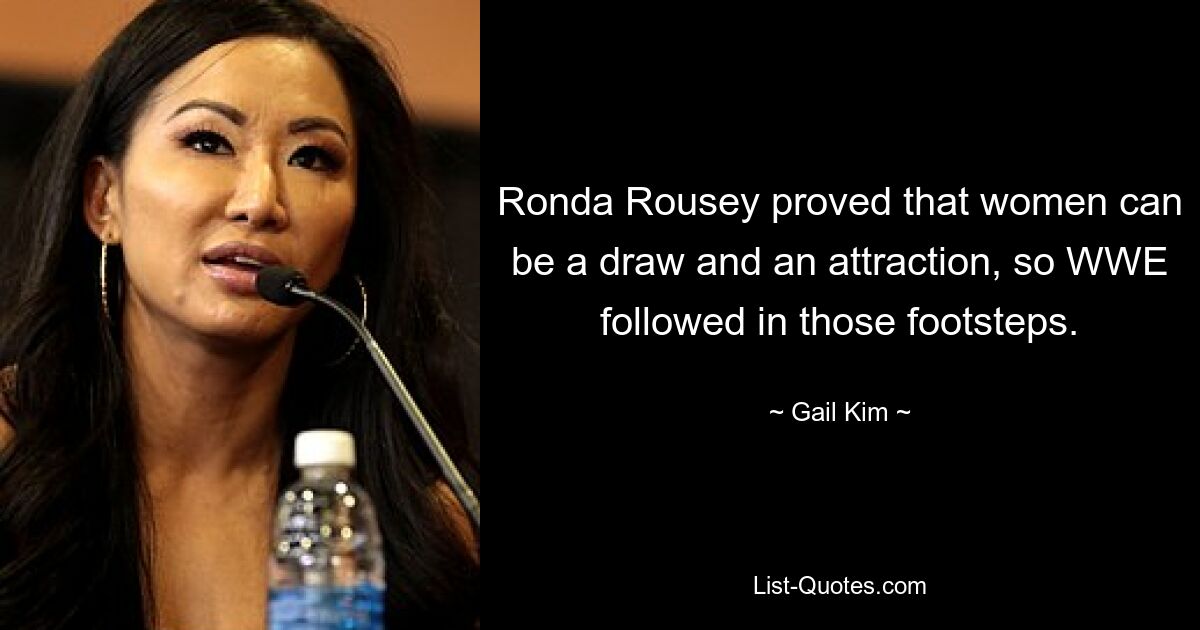 Ronda Rousey proved that women can be a draw and an attraction, so WWE followed in those footsteps. — © Gail Kim