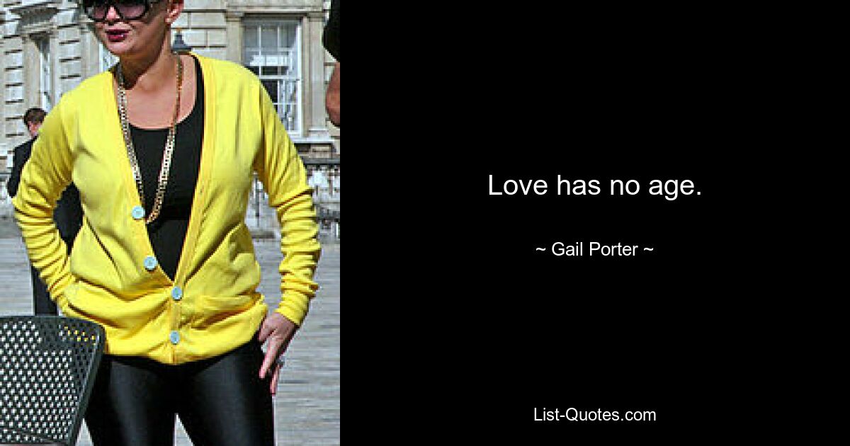 Love has no age. — © Gail Porter